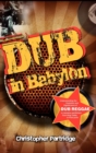 Dub in Babylon : Understanding the Evolution and Significance of Dub Reggae in Jamaica and Britain from King Tubby to Post-punk - Book