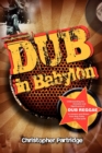 Dub in Babylon : Understanding the Evolution and Significance of Dub Reggae in Jamaica and Britain from King Tubby to Post-punk - Book