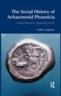 The Social History of Achaemenid Phoenicia : Being a Phoenician, Negotiating Empires - Book