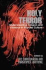 Holy Terror : Understanding Religion and Violence in Popular Culture - Book