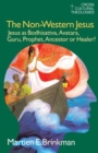 The Non-Western Jesus : Jesus as Bodhisattva, Avatara, Guru, Prophet, Ancestor or Healer? - Book