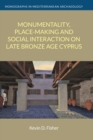 Monumentality, Place-Making and Social Interaction on Late Bronze Age Cyprus - Book