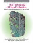 The Technology of Maya Civilization : Political Economy Amd Beyond in Lithic Studies - Book
