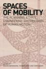 Spaces of Mobility : The Planning, Ethics, Engineering and Religion of Human Motion - eBook