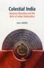 Celestial India : Madame Blavatsky and the Birth of Indian Nationalism - Book