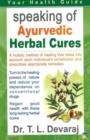 Speaking of Ayurvedic Herbal Cures : A Holistic Method of Healing That Takes into Account Each Individual's Constitution & Prescribes Appropriate Remedies - Book