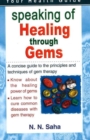 Speaking of Healing Through Gems : A Concsie Guide to the Principles & Techniques of Gem Therapy - Book