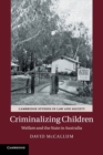 Criminalizing Children : Welfare and the State in Australia - Book