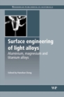 Surface Engineering of Light Alloys : Aluminium, Magnesium and Titanium Alloys - Book