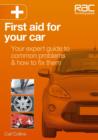 First Aid for Your Car : Your Expert Guide to Common Problems & How to Fix Them - Book