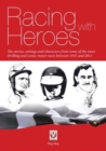 Racing with Heroes : The Stories, Settings and Characters from Some of the Most Thrilling and Iconic Motor Races Between 1935 and 2011 - Book