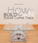 How to Build Your Own Engine Coffee Table - Book