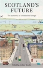 Scotland's Future : The Economics of Constitutional Change - Book