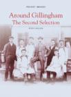 Around Gillingham: The Second Selection : (Pocket Images) - Book