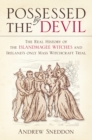 Possessed By the Devil : The Real History of the Islandmagee Witches and Ireland’s Only Mass Witchcraft Trial - Book