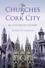 The Churches of Cork City : An Illustrated History - Book