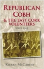 Republican Cobh and the East Cork Volunteers : Since 1913 - Book