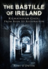 The Bastille of Ireland : Kilmainham Gaol - From Ruin to Restoration - Book