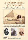 A Grand Spell of Sunshine : The Life and Legacy of Francis Frith - Book