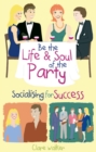 Be the Life and Soul of the Party : Socialising for Success - eBook