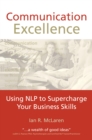 Communication Excellence : Using NLP to Supercharge Your Business Skills - eBook