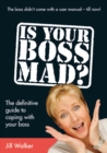 Is Your Boss Mad? : The Definitive Guide to Coping With Your Boss - eBook