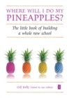 Where will I do my pineapples? : The Little Book of Building a Whole New School - eBook