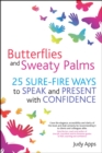 Butterflies and Sweaty Palms : 25 Sure-fire ways to Speak and Present with Confidence - eBook