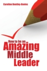 How to be an Amazing Middle Leader - Book