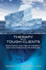 Therapy with Tough Clients : Exploring the Use of Indirect and Unconscious Techniques - eBook