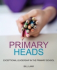 Primary Heads : Exceptional Leadership in the Primary School - eBook