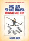 Good Ideas For Good Teachers Who Want Good Jobs - Book