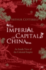 The Imperial Capitals of China : An Inside View of the Celestial Empire - Book
