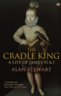 The Cradle King : A Life of James VI & I - Book
