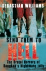 Send Them to Hell : The Brutal Horrors of Bangkok's Nightmare Jails - Book