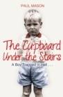 The Cupboard Under the Stairs : A Boy Trapped in Hell... - Book