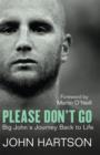 Please Don't Go : Big John's Journey Back to Life - eBook