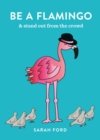 Be a Flamingo : & Stand Out From the Crowd - eBook