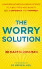 The Worry Solution : Using breakthrough brain science to turn stress and anxiety into confidence and happiness - Book