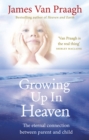 Growing Up in Heaven : The eternal connection between parent and child - Book