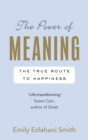 The Power of Meaning : The true route to happiness - Book