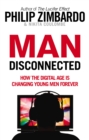Man Disconnected : How the digital age is changing young men forever - Book