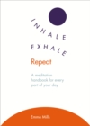 Inhale · Exhale · Repeat : A meditation handbook for every part of your day - Book