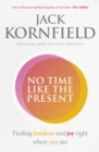 No Time Like the Present : Finding Freedom and Joy Where You Are - Book