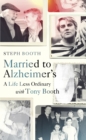 Married to Alzheimer's : A Life Less Ordinary with Tony Booth - Book