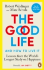 The Good Life : Lessons from the World's Longest Study on Happiness - Book