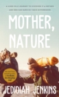 Mother, Nature : A 5,000 Mile Journey to Discover if a Mother and Son Can Survive Their Differences - Book