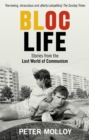Bloc Life : Stories from the Lost World of Communism - Book
