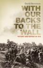 With Our Backs to the Wall : Victory and Defeat in 1918 - eBook