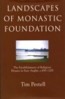 Landscapes of Monastic Foundation : The Establishment of Religious Houses in East Anglia, c.650-1200 - eBook
